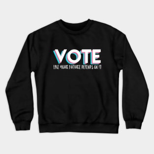 Vote Like Your Future Depends On It Crewneck Sweatshirt